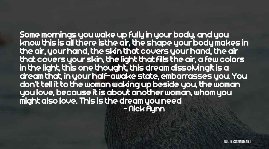 Wake Up And Dream Quotes By Nick Flynn Wake Up And Dream Quotes By Nick Flynn
