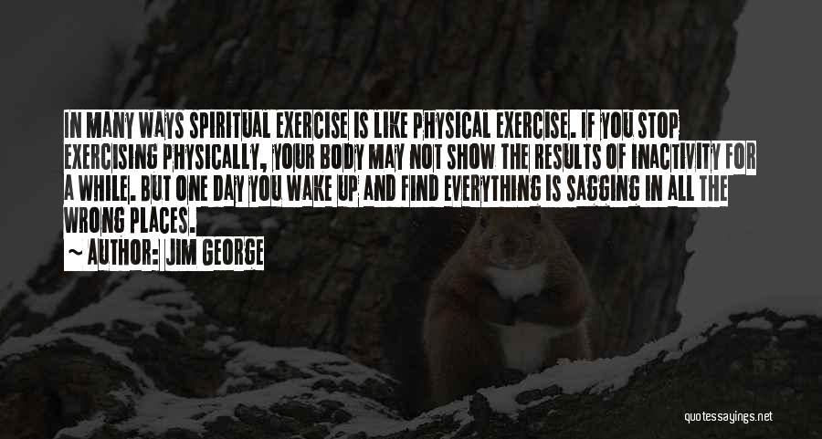 Wake Up And Exercise Quotes By Jim George