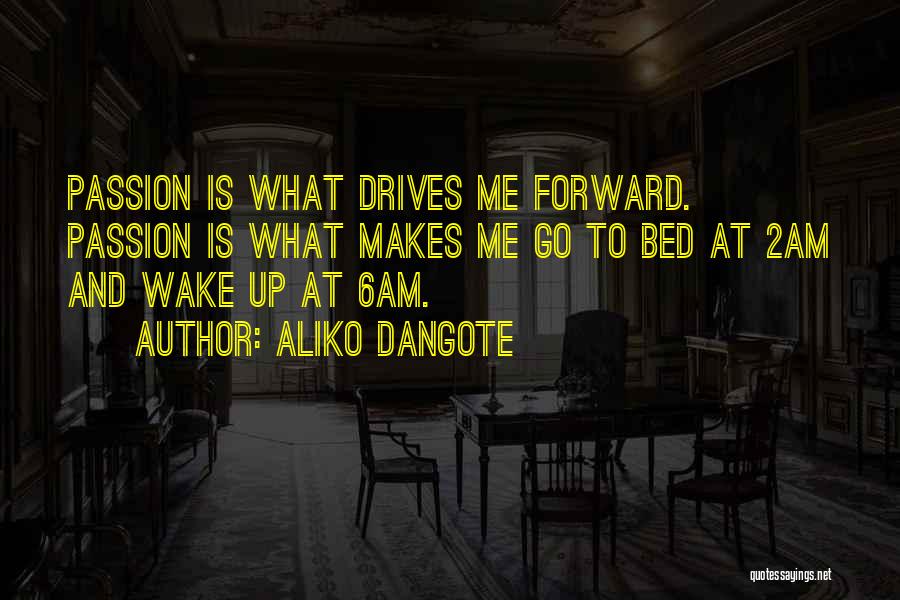 Wake Up And Go Quotes By Aliko Dangote