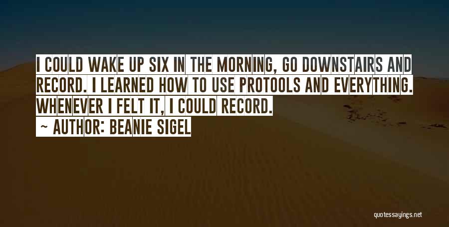 Wake Up And Go Quotes By Beanie Sigel