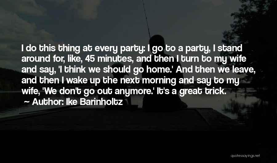 Wake Up And Go Quotes By Ike Barinholtz