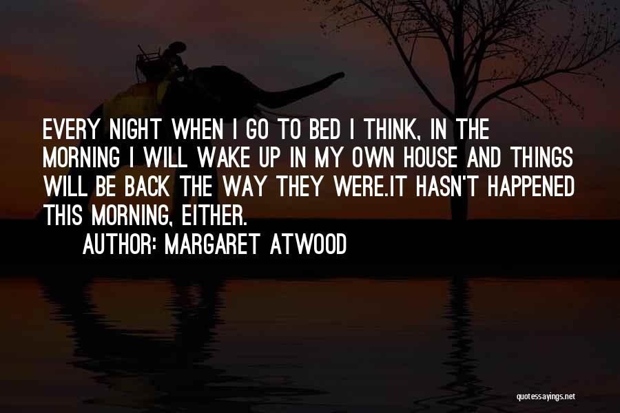 Wake Up And Go Quotes By Margaret Atwood