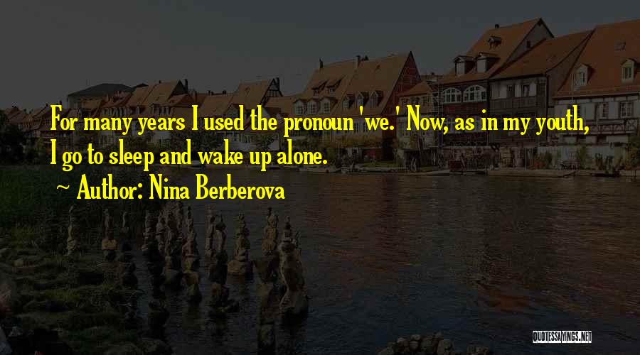 Wake Up And Go Quotes By Nina Berberova