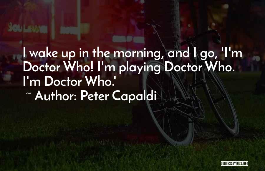 Wake Up And Go Quotes By Peter Capaldi