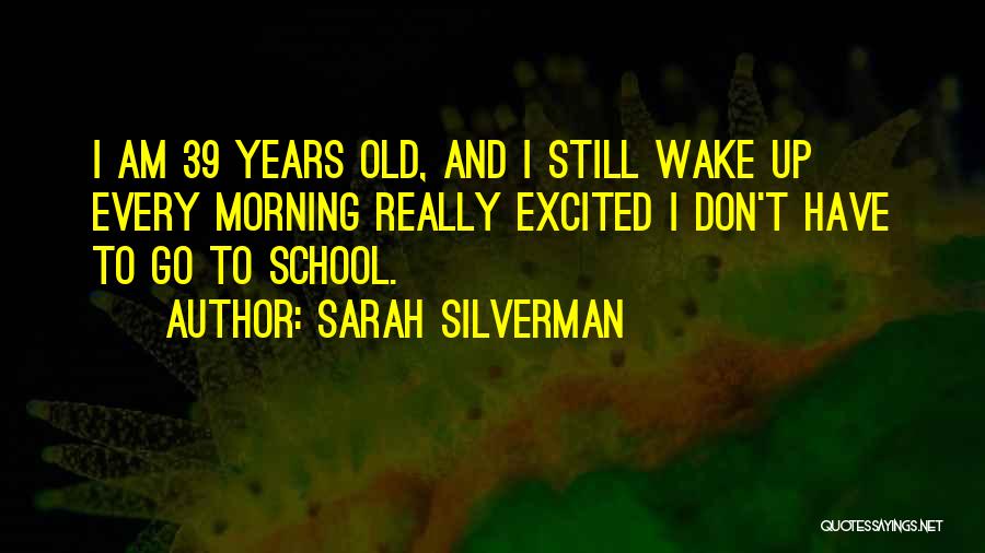 Wake Up And Go Quotes By Sarah Silverman