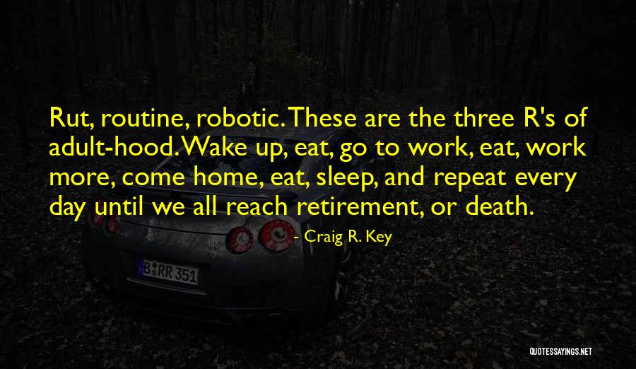 Wake Up And Go To Work Quotes By Craig R. Key Wake Up And Go To Work Quotes By Craig R. Key