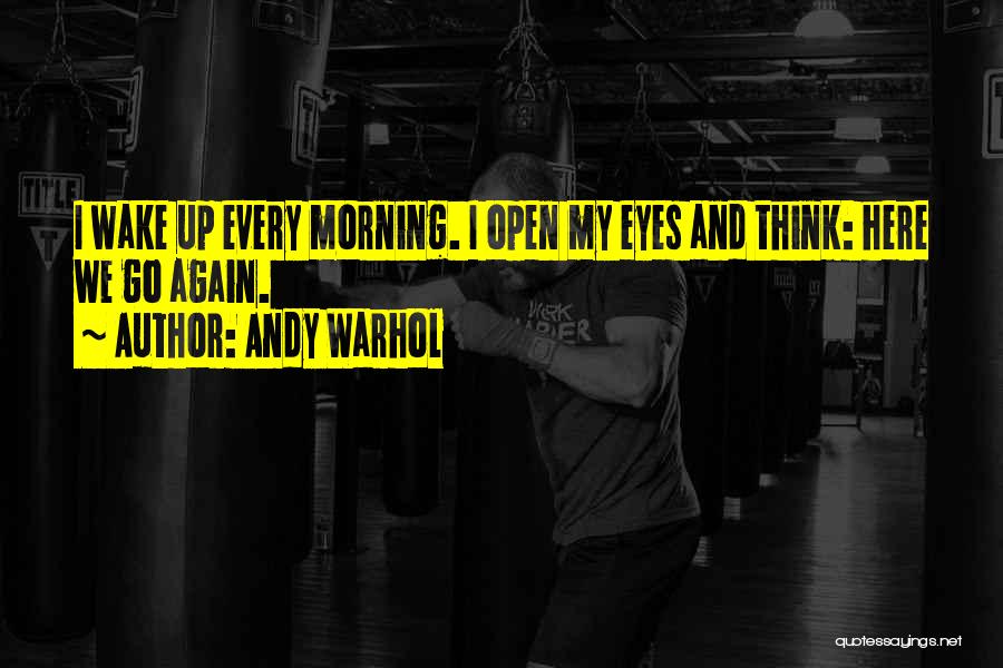 Wake Up And Open Your Eyes Quotes By Andy Warhol