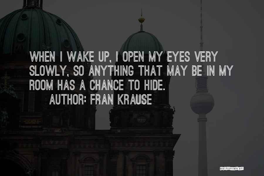 Wake Up And Open Your Eyes Quotes By Fran Krause