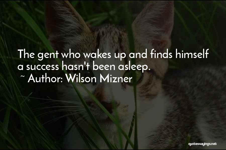 Wake Up And Quotes By Wilson Mizner