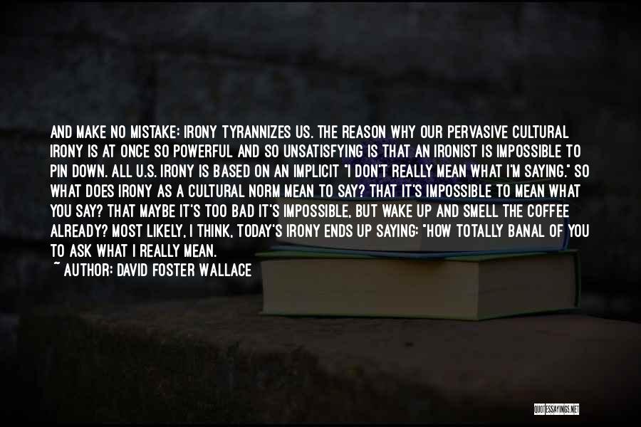 Wake Up And Smell Quotes By David Foster Wallace