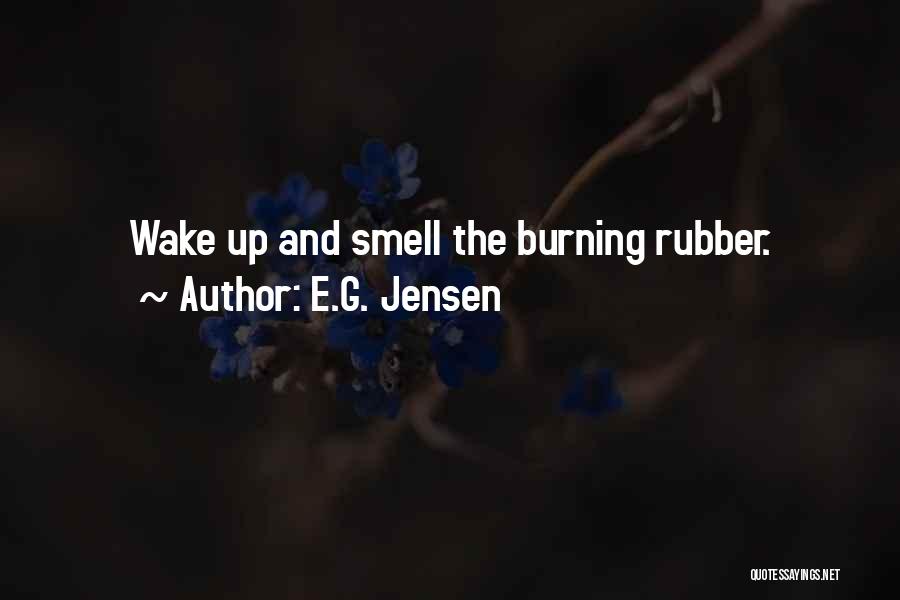 Wake Up And Smell Quotes By E.G. Jensen