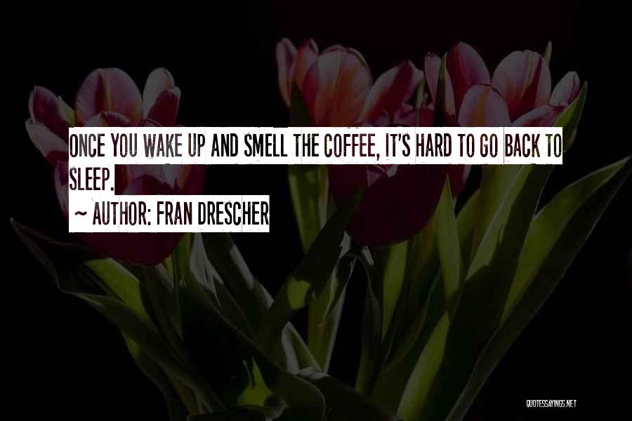 Wake Up And Smell Quotes By Fran Drescher