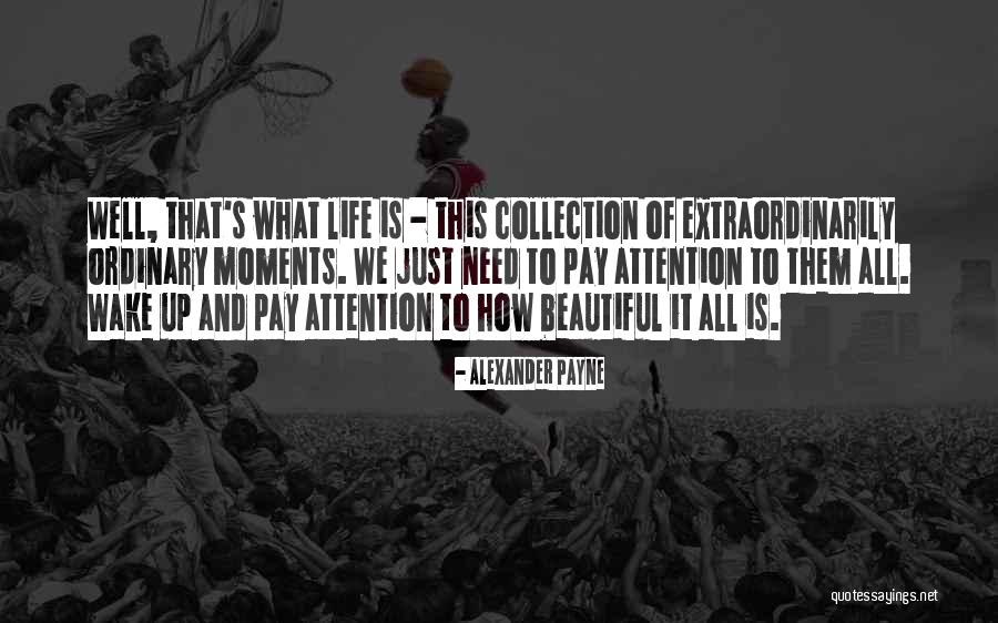 Wake Up Beautiful Quotes By Alexander Payne Wake Up Beautiful Quotes By Alexander Payne