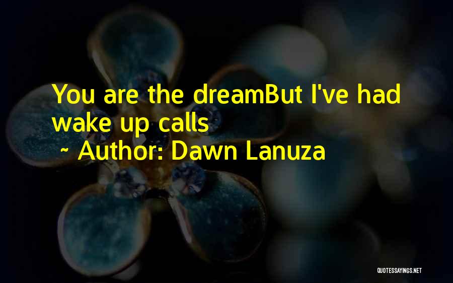 Wake Up Call Love Quotes By Dawn Lanuza