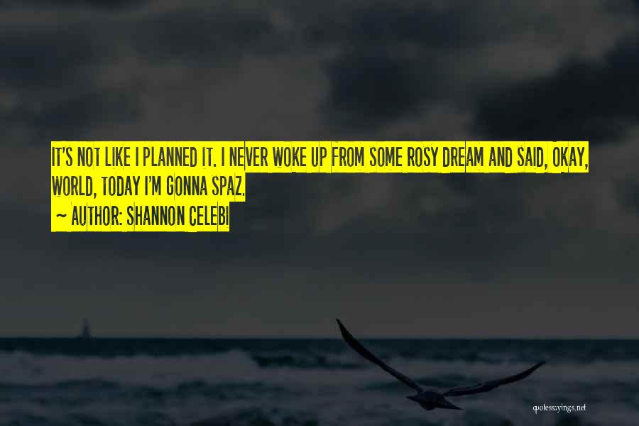 Wake Up Dreaming Quotes By Shannon Celebi
