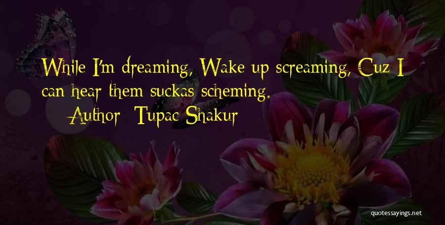 Wake Up Dreaming Quotes By Tupac Shakur