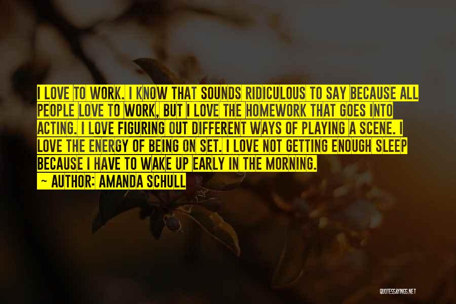 Wake Up Early For Work Quotes By Amanda Schull