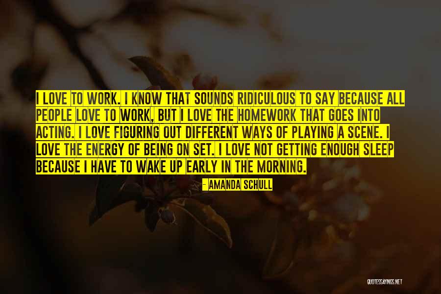 Wake Up Early For Work Quotes By Amanda Schull Wake Up Early For Work Quotes By Amanda Schull