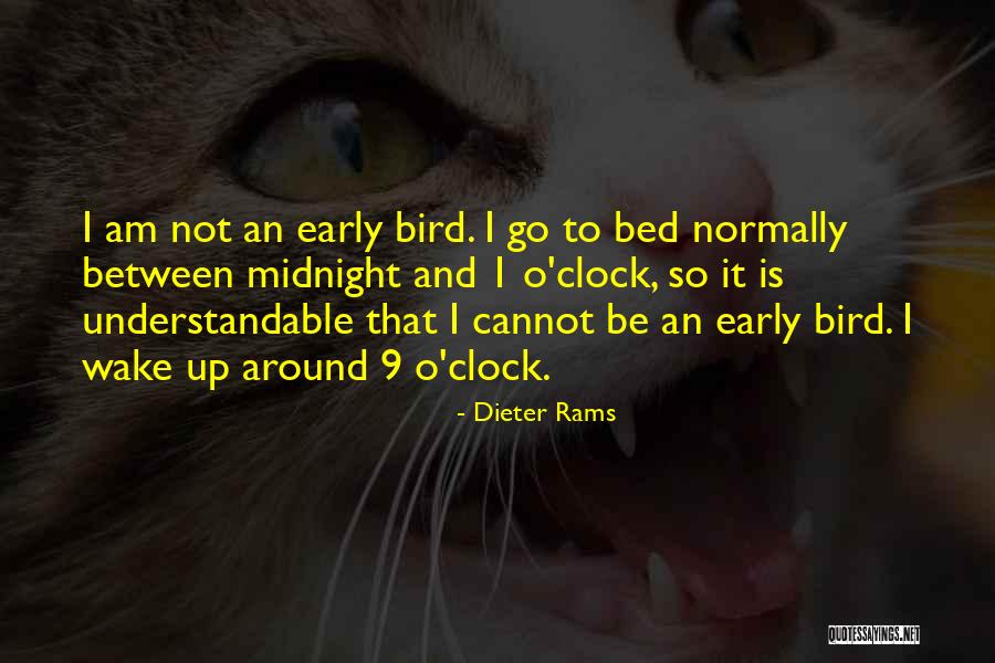 Wake Up Early Quotes By Dieter Rams Wake Up Early Quotes By Dieter Rams