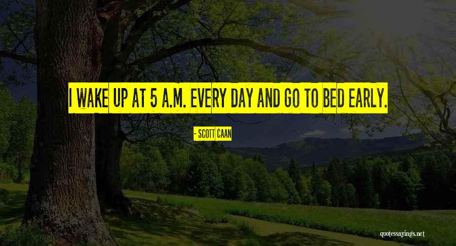 Wake Up Early Quotes By Scott Caan Wake Up Early Quotes By Scott Caan