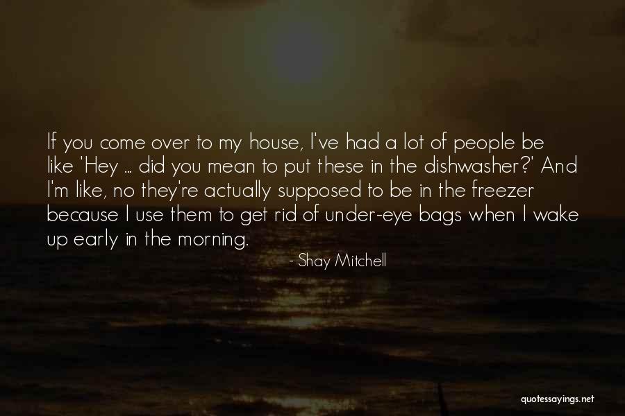 Wake Up Early Quotes By Shay Mitchell Wake Up Early Quotes By Shay Mitchell