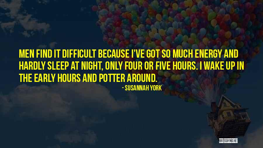 Wake Up Early Quotes By Susannah York Wake Up Early Quotes By Susannah York