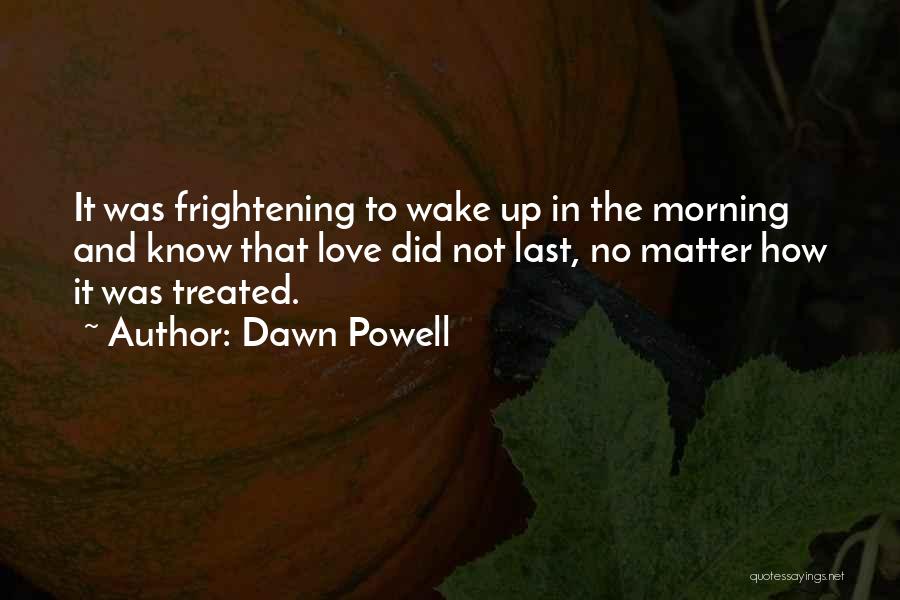 Wake Up In The Morning Love Quotes By Dawn Powell