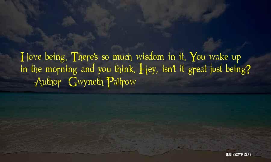 Wake Up In The Morning Love Quotes By Gwyneth Paltrow