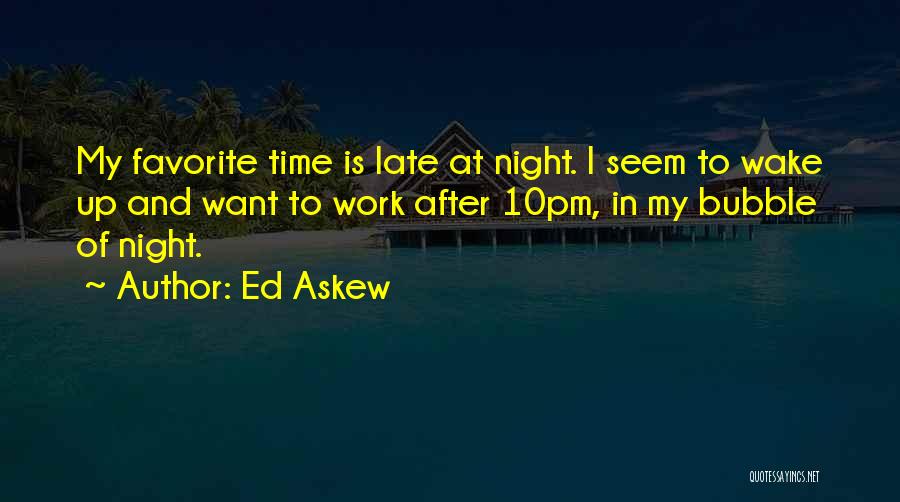 Wake Up Late Quotes By Ed Askew