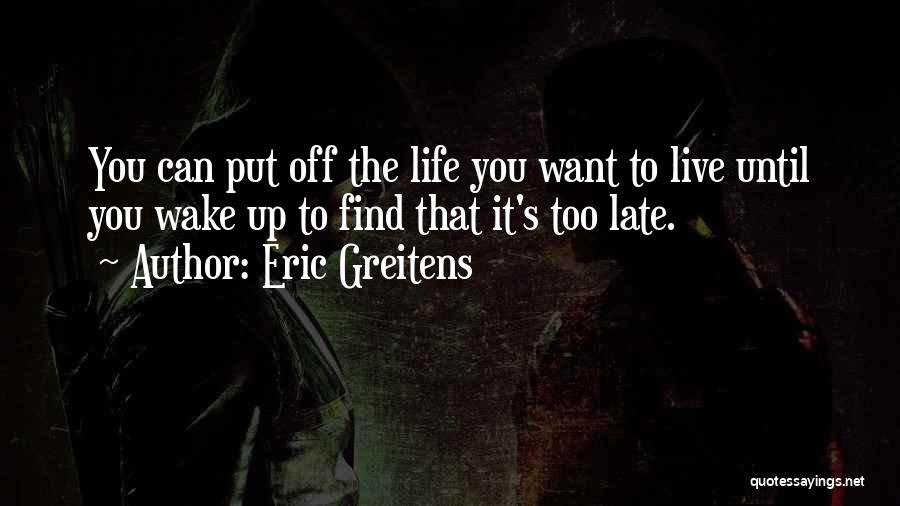 Wake Up Late Quotes By Eric Greitens
