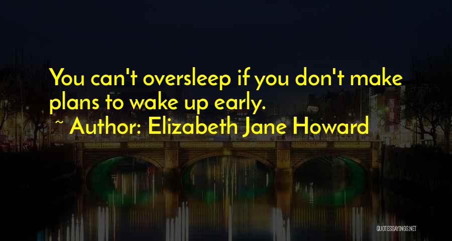 Wake Up Quotes Quotes By Elizabeth Jane Howard