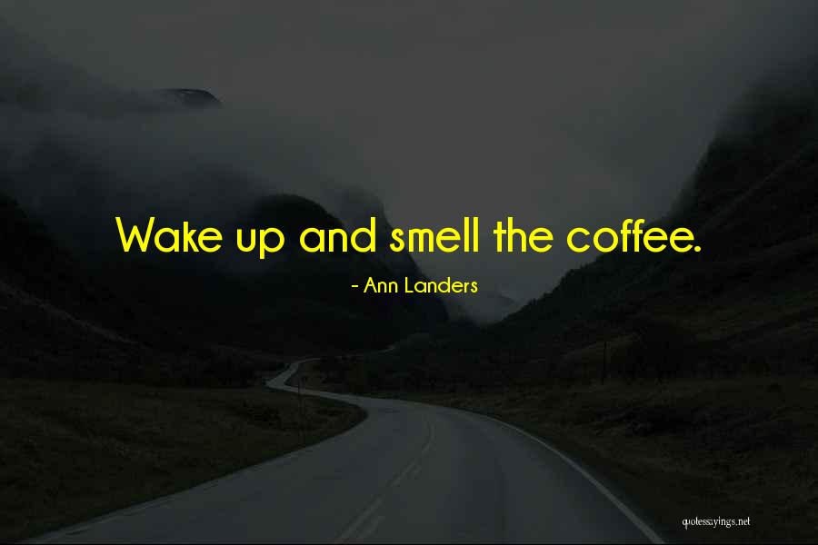 Wake Up Smell Coffee Quotes By Ann Landers Wake Up Smell Coffee Quotes By Ann Landers