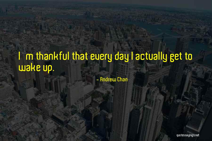 Wake Up Thankful Quotes By Andrew Chan