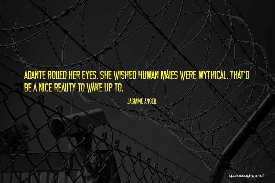 Wake Up To Reality Quotes By Jasmine Angell Wake Up To Reality Quotes By Jasmine Angell