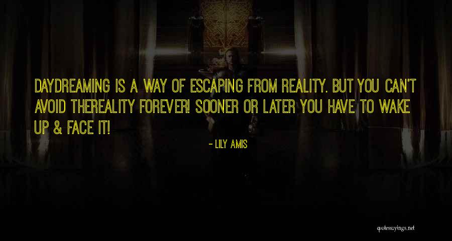 Wake Up To Reality Quotes By Lily Amis Wake Up To Reality Quotes By Lily Amis