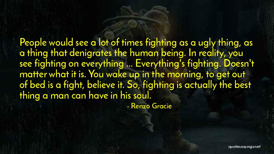 Wake Up To Reality Quotes By Renzo Gracie Wake Up To Reality Quotes By Renzo Gracie