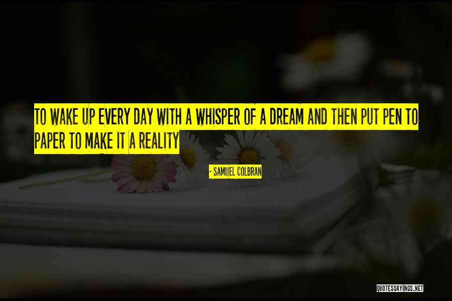 Wake Up To Reality Quotes By Samuel Colbran Wake Up To Reality Quotes By Samuel Colbran