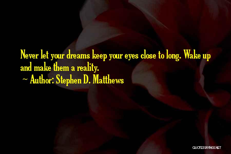 Wake Up To Reality Quotes By Stephen D. Matthews