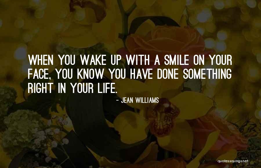 Wake Up With A Smile On Your Face Quotes By Jean Williams Wake Up With A Smile On Your Face Quotes By Jean Williams