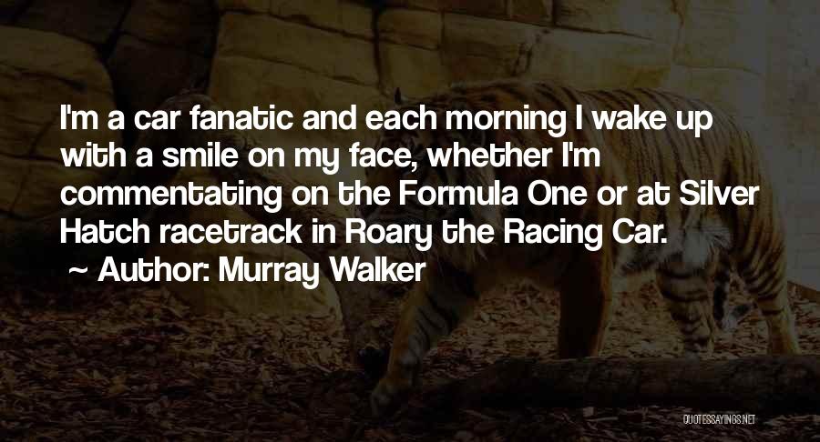 Wake Up With A Smile On Your Face Quotes By Murray Walker