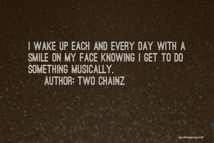 Wake Up With A Smile On Your Face Quotes By Two Chainz