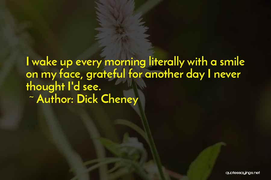 Wake Up With A Smile Quotes By Dick Cheney