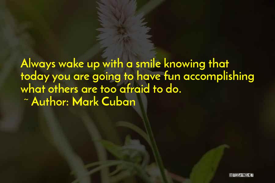 Wake Up With A Smile Quotes By Mark Cuban
