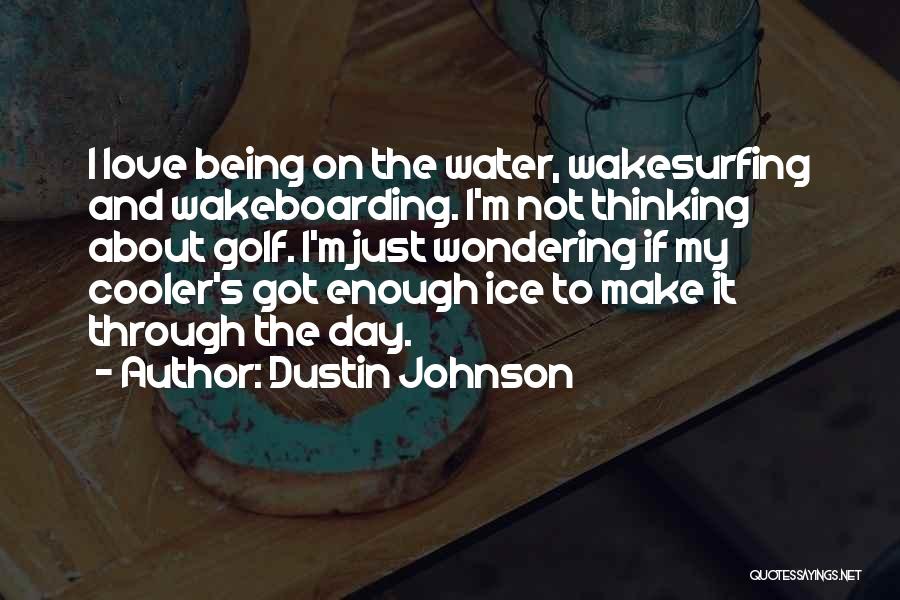 Wakeboarding Quotes By Dustin Johnson