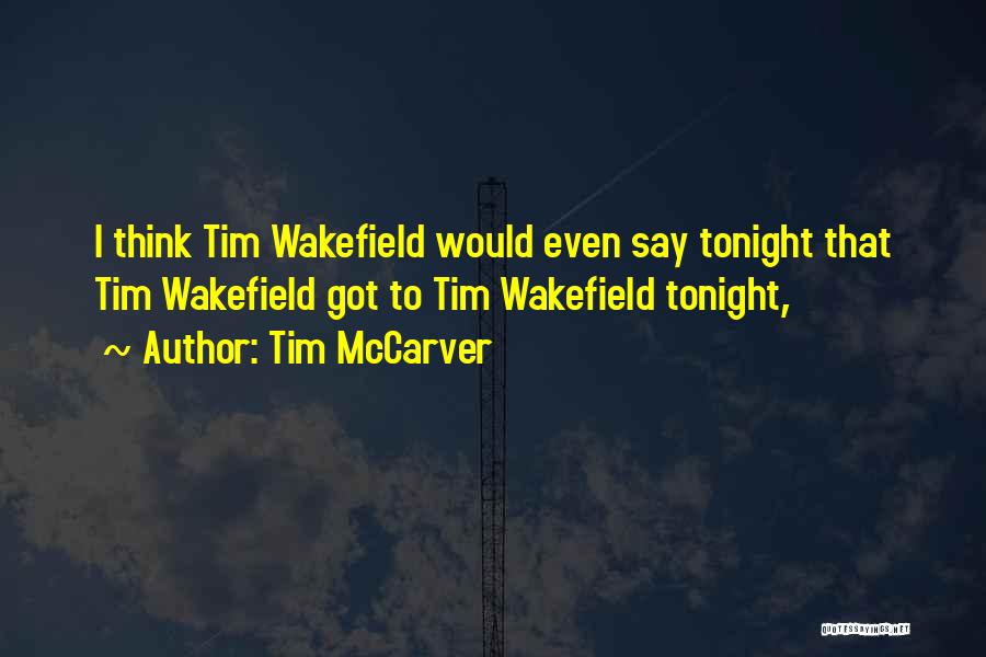 Wakefield Quotes By Tim McCarver