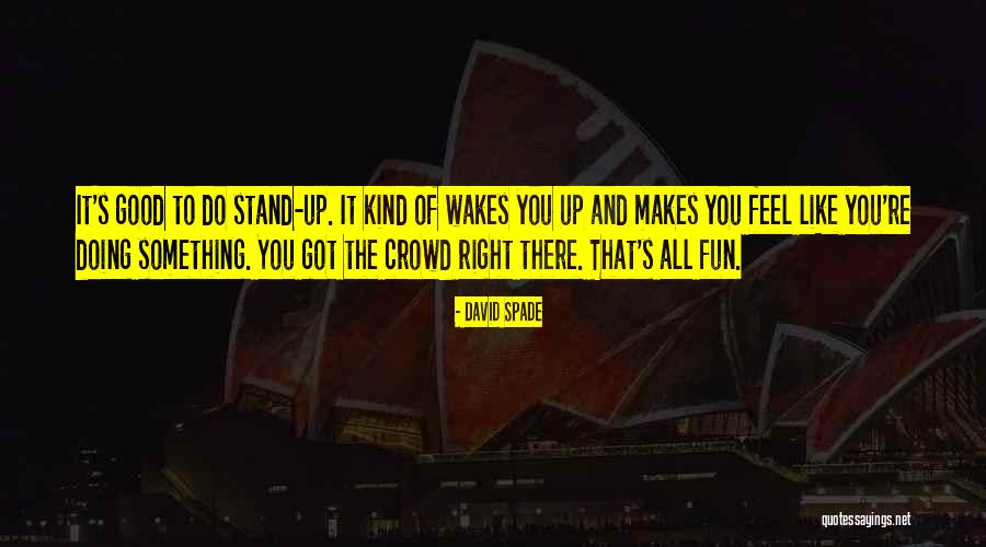 Wakes You Quotes By David Spade Wakes You Quotes By David Spade