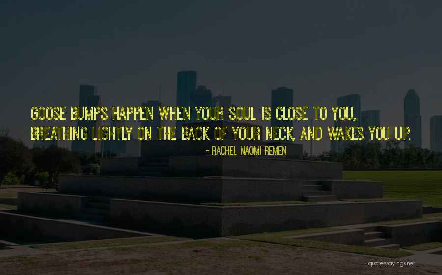 Wakes You Quotes By Rachel Naomi Remen Wakes You Quotes By Rachel Naomi Remen