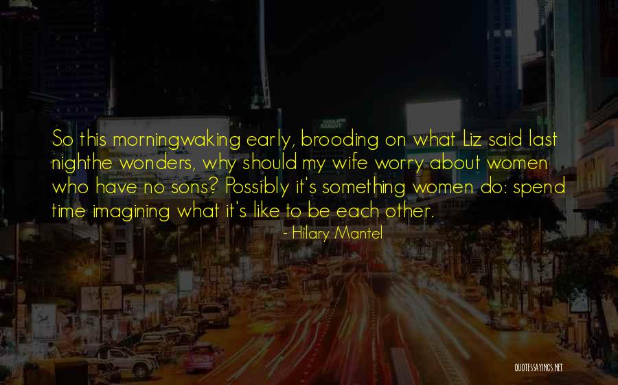 Waking Early Quotes By Hilary Mantel Waking Early Quotes By Hilary Mantel