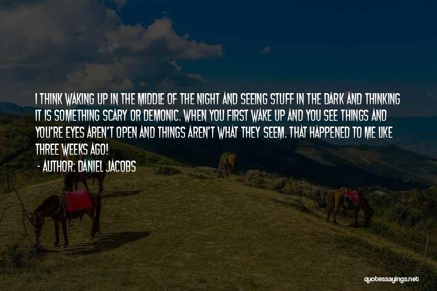 Waking Me Up Quotes By Daniel Jacobs