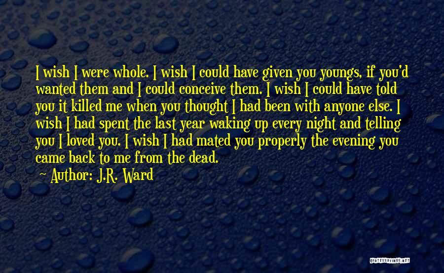 Waking Me Up Quotes By J.R. Ward